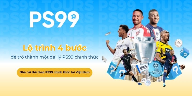 Lộ trình 4 bước để trở thành một đại lý PS99 chính thức