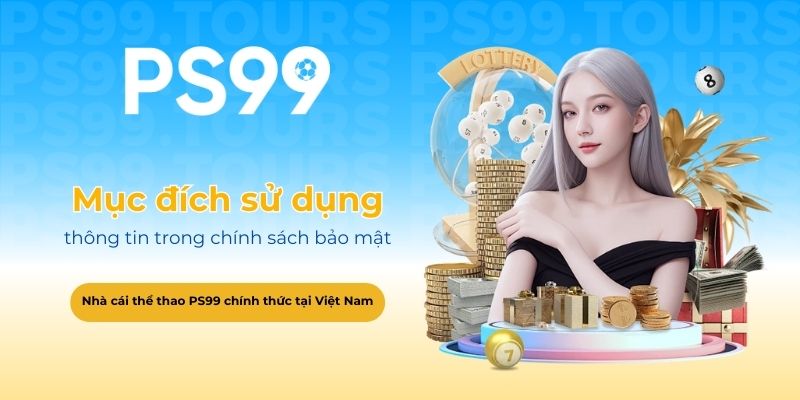 Mục đích sử dụng thông tin trong chính sách bảo mật