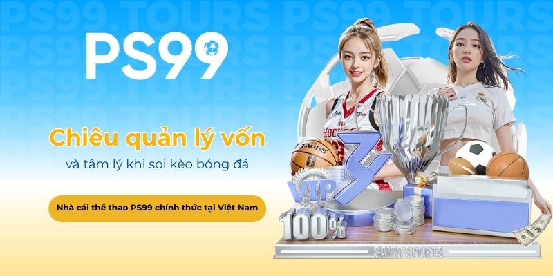 Chiêu quản lý vốn và tâm lý khi soi kèo bóng đá